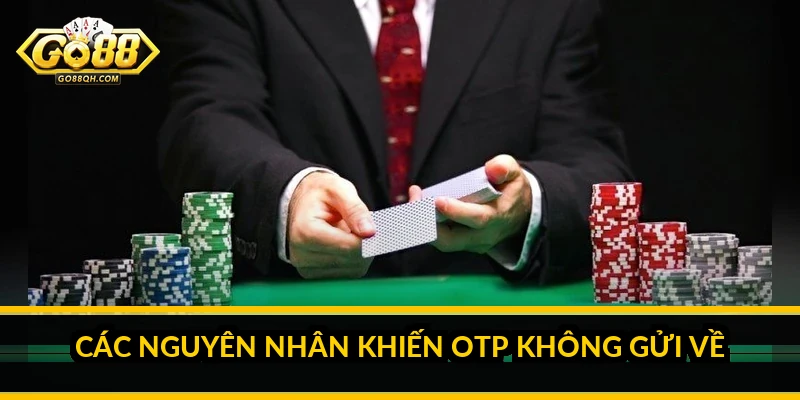 Các nguyên nhân khiến OTP không gửi về