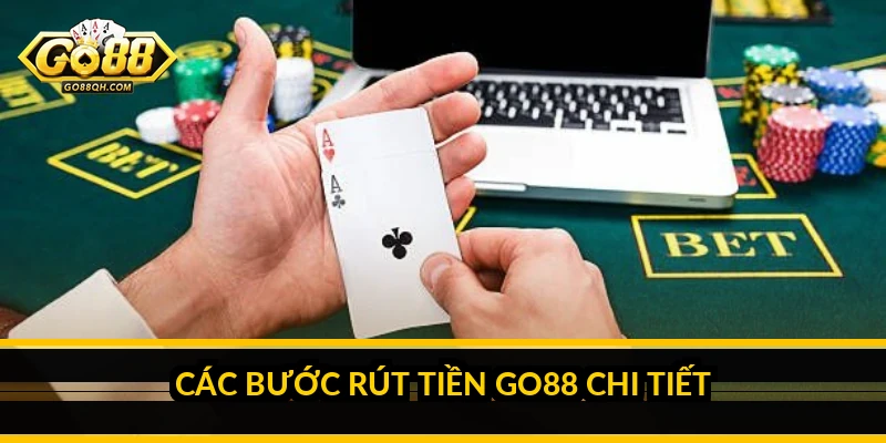 Rút tiền Go88 - Hướng dẫn đầy đủ điều kiện, các bước và thời gian xử lý Các bước rút tiền Go88 chi tiết