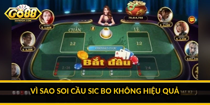 Vì sao soi cầu Sic Bo không hiệu quả