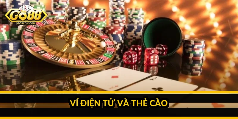 Nạp Tiền Go88: Cách Chọn Phương Thức Phù Hợp Theo Phí Và Hạn Mức Ví điện tử và thẻ cào